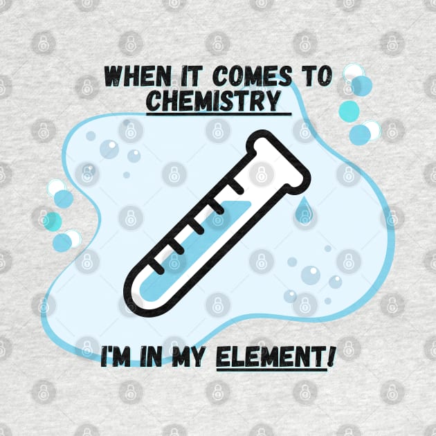 Chemistry Joke Shirt - "I'm In My Element by ApexDesignsUnlimited